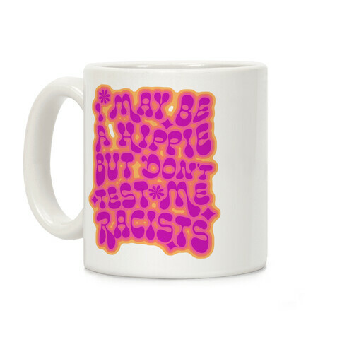 I May Be A Hippie But Don't Test Me Racists Coffee Mug