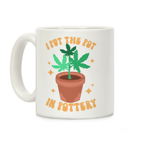 I Put The Pot In Pottery Coffee Mug