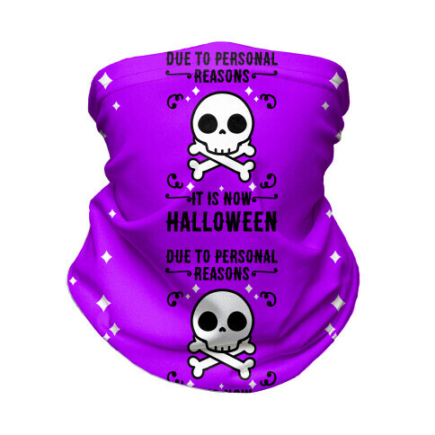 Due To Personal Reasons It Is Now Halloween Skull (Black Text) Neck Gaiter