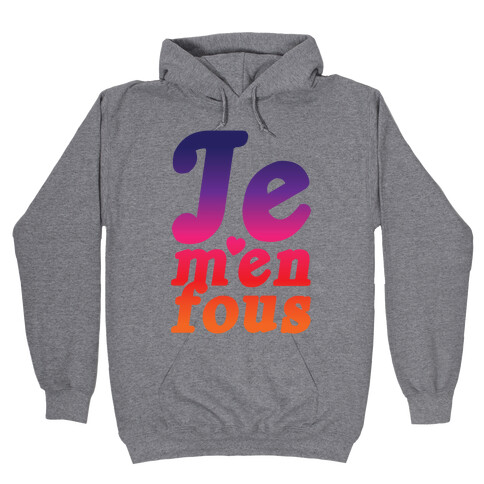 Je M'en Fous Hooded Sweatshirt