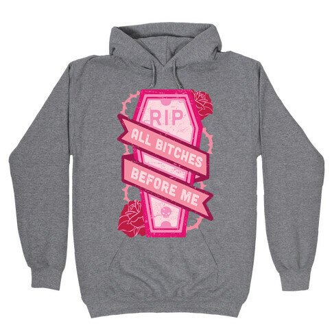 RIP All Bitches Before Me Hooded Sweatshirt