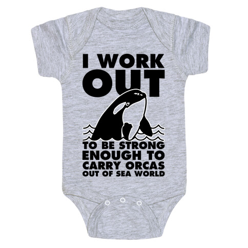 I Work Out to be Strong Enough to Carry Orcas Out of Sea World Baby One-Piece