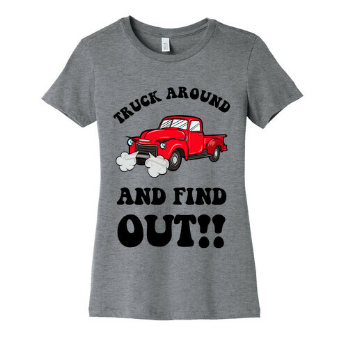 Truck Around and Find Out Womens T-Shirt