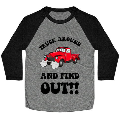 Truck Around and Find Out Baseball Tee