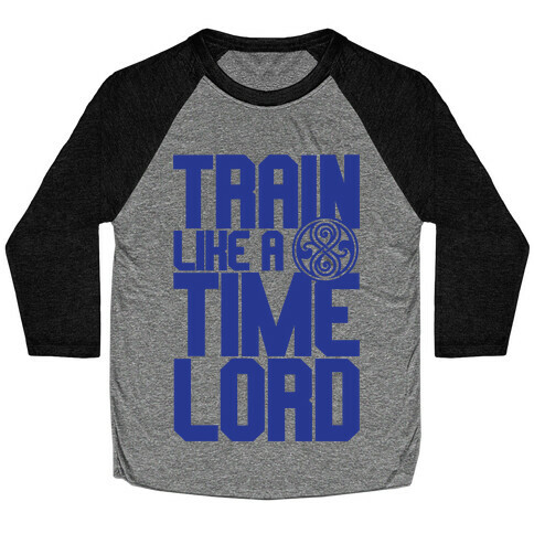 Train Like A Time Lord Baseball Tee
