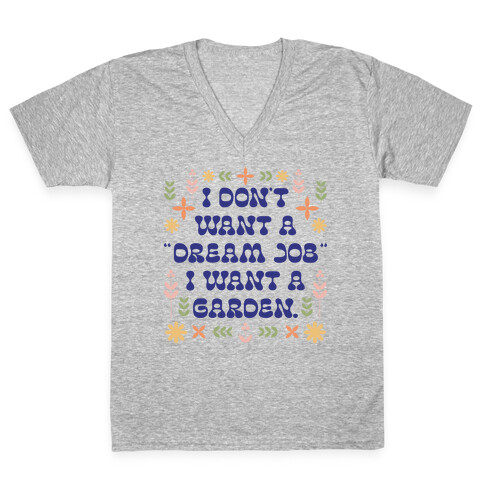 I Don't Want A "Dream Job" I Want A Garden V-Neck Tee Shirt