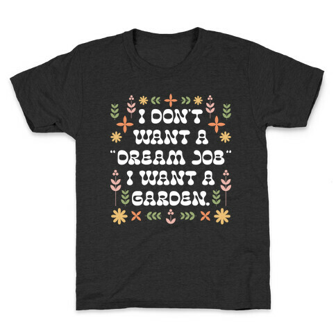 I Don't Want A "Dream Job" I Want A Garden Kids T-Shirt