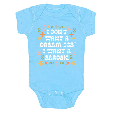 I Don't Want A "Dream Job" I Want A Garden Baby One-Piece