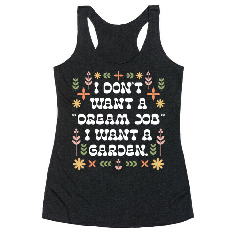 I Don't Want A "Dream Job" I Want A Garden Racerback Tank Top