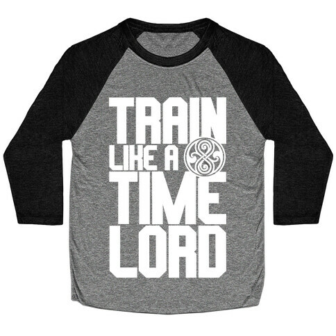 Train Like A Time Lord Baseball Tee