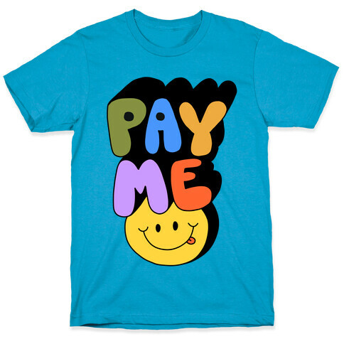 Pay Me Smiley Face T-Shirt