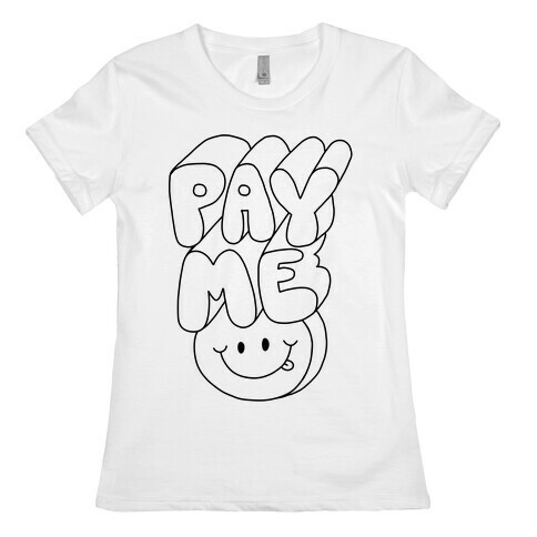Pay Me Smiley Face Womens T-Shirt