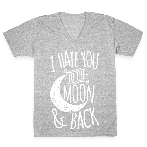 I Hate You To The Moon and Back V-Neck Tee Shirt