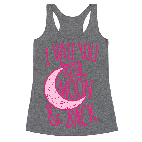 I Hate You To The Moon and Back Racerback Tank Top