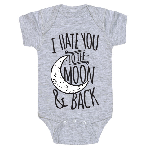 I Hate You To The Moon and Back Baby One-Piece