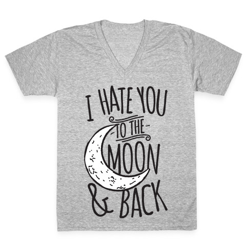 I Hate You To The Moon and Back V-Neck Tee Shirt