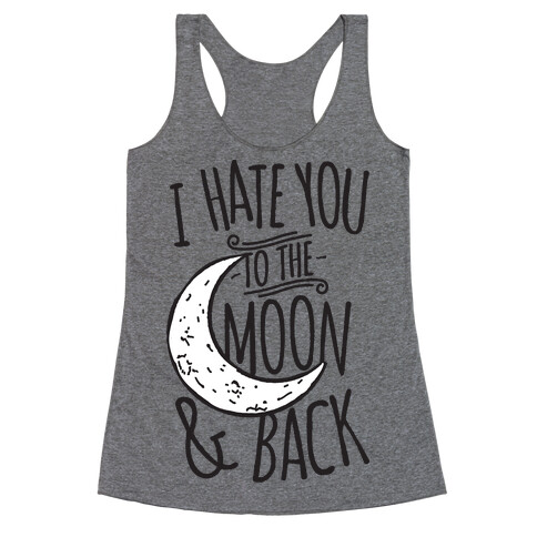 I Hate You To The Moon and Back Racerback Tank Top