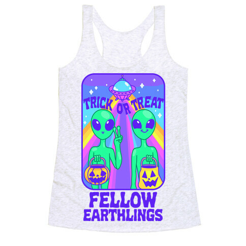 Trick Or Treat Fellow Earthlings Racerback Tank Top