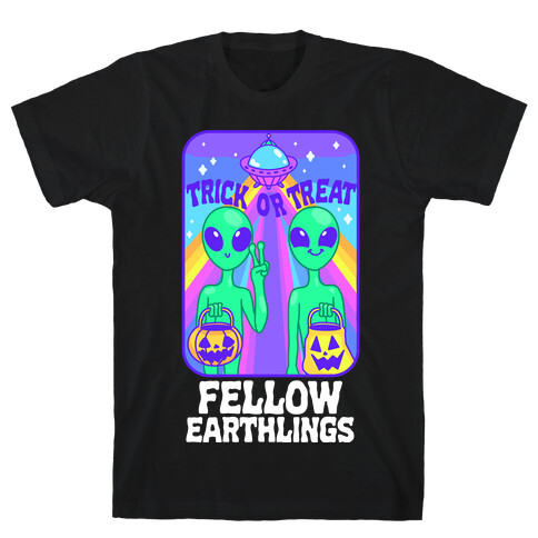 Trick Or Treat Fellow Earthlings T-Shirt