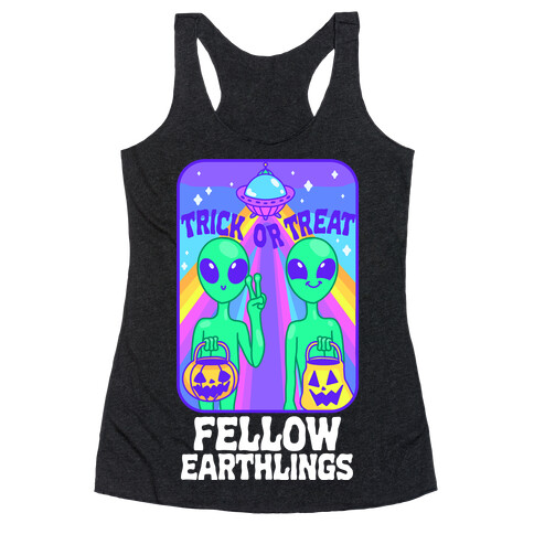 Trick Or Treat Fellow Earthlings Racerback Tank Top