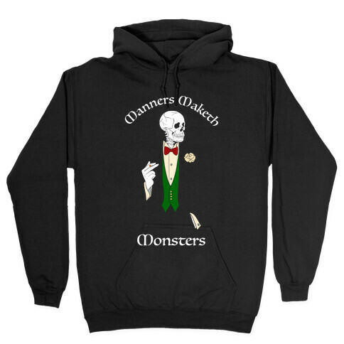 Manners Maketh Monsters Hooded Sweatshirt