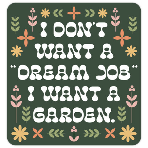 I Don't Want A "Dream Job" I Want A Garden Die Cut Sticker