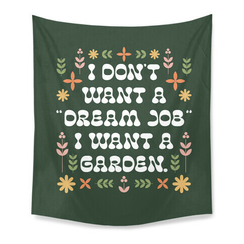 I Don't Want A "Dream Job" I Want A Garden Tapestry