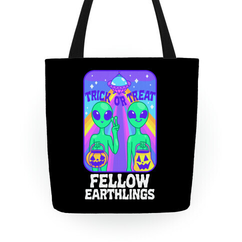 Trick Or Treat Fellow Earthlings Tote