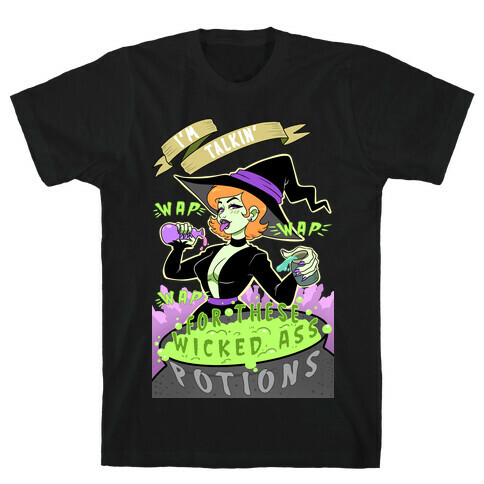 I'm Talking WAP WAP WAP For These Wicked Ass Potions T-Shirt