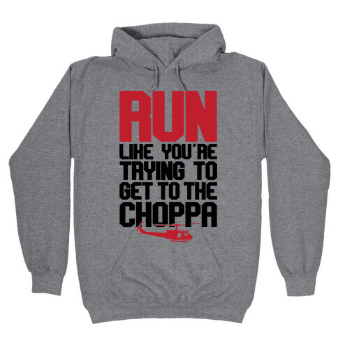 Run To The Choppa Hooded Sweatshirt