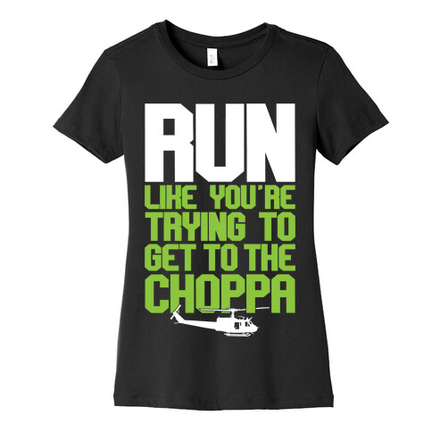 Run To The Choppa Womens T-Shirt