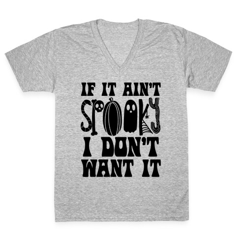 If It Ain't Spooky I Don't Want It V-Neck Tee Shirt
