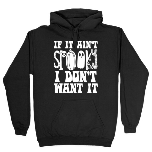 If It Ain't Spooky I Don't Want It Hooded Sweatshirt