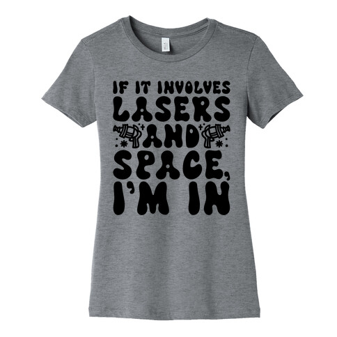 If It Involves Lasers and Space I'm In Womens T-Shirt