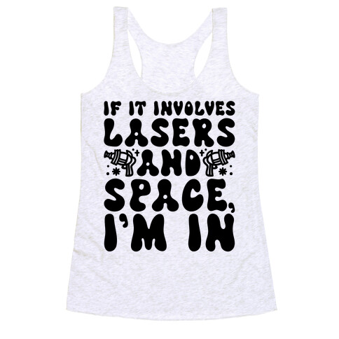 If It Involves Lasers and Space I'm In Racerback Tank Top