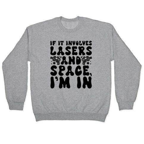 If It Involves Lasers and Space I'm In Pullover