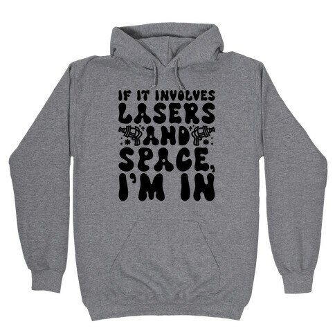 If It Involves Lasers and Space I'm In Hooded Sweatshirt