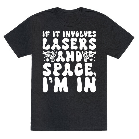 If It Involves Lasers and Space I'm In T-Shirt