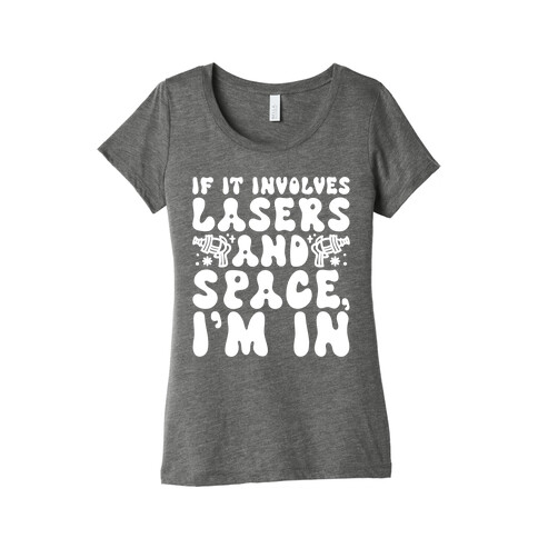 If It Involves Lasers and Space I'm In Womens T-Shirt