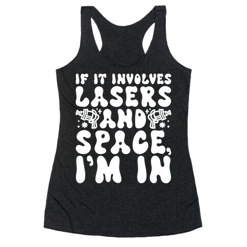 If It Involves Lasers and Space I'm In Racerback Tank Top