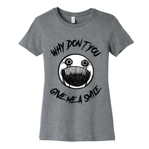 Why Don't You Give Me a Smile Womens T-Shirt