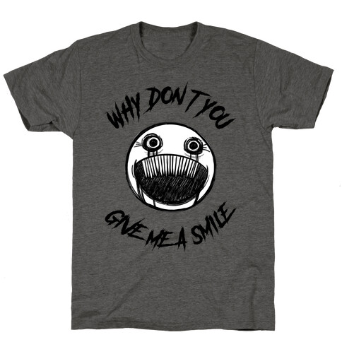 Why Don't You Give Me a Smile T-Shirt