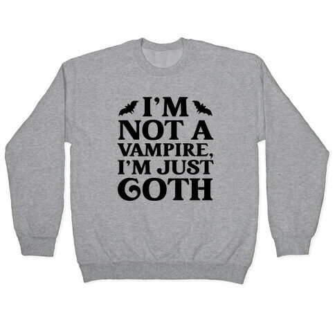 I'm Not A Vampire, I'm Just Goth Pullover