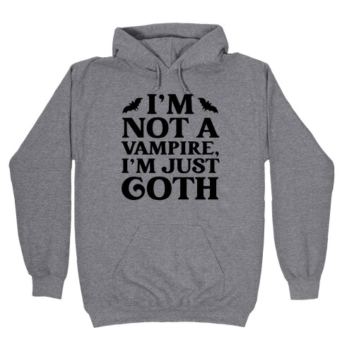 I'm Not A Vampire, I'm Just Goth Hooded Sweatshirt