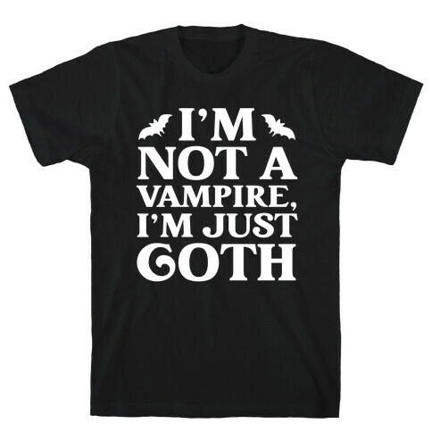 I'm Not A Vampire, I'm Just Goth T-Shirt