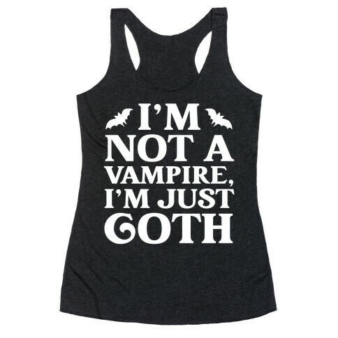 I'm Not A Vampire, I'm Just Goth Racerback Tank Top