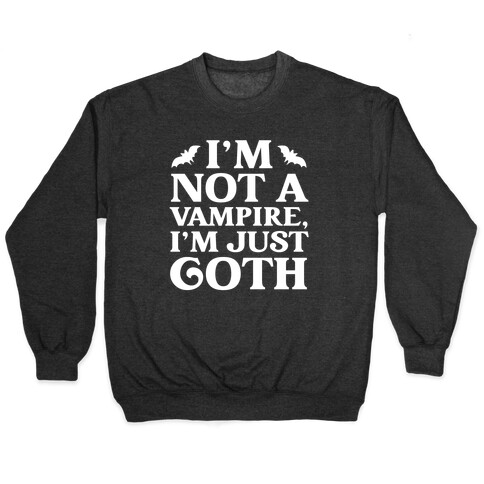 I'm Not A Vampire, I'm Just Goth Pullover