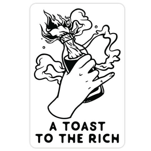 A Toast To The Rich Die Cut Sticker