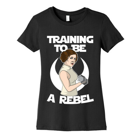 Training To Be A Rebel Womens T-Shirt