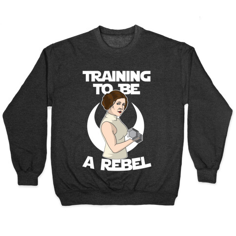 Training To Be A Rebel Pullover